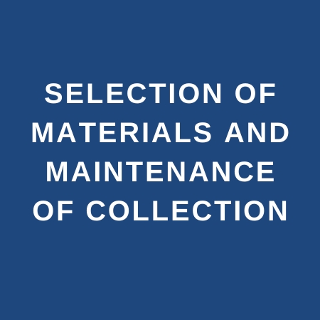SELECTION OF MATERIALS AND MAINTENANCE OF COLLECTION