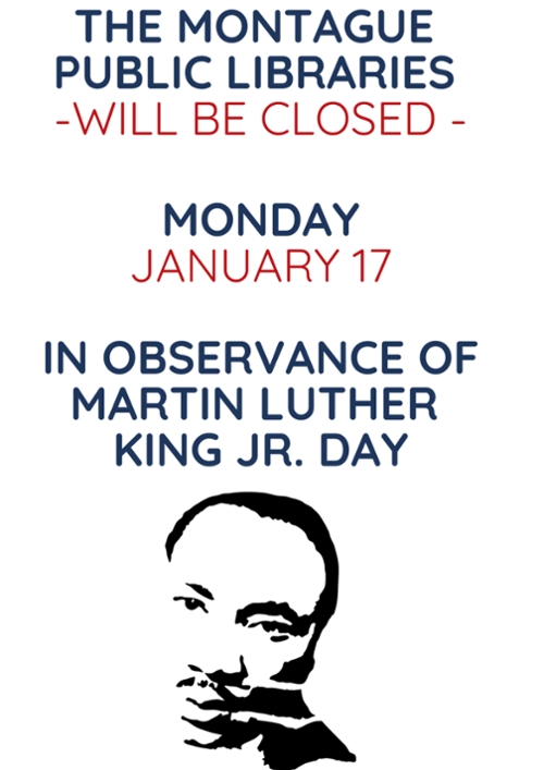 The Montague Public Libraries will be closed Monday, January 17